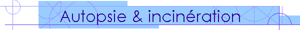 Autopsie & incin�ration